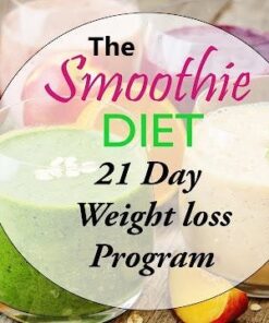 The Smoothie Weight loss plan: 21 Day Rapid Weight Loss Program